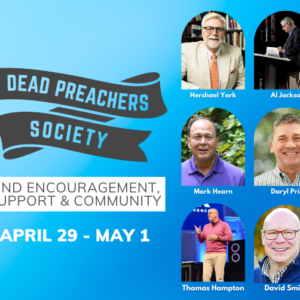 Dead Preachers Society Find Encouragement, Support & Community April 29-May 1 Pictures of Speakers Hershael York, Al Jackson, Maark Hearn, Daryl Price, Thomas Hampton, David Smith