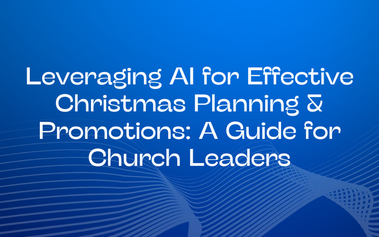 Leveraging AI for Effective Christmas Planning and Promotions: A Guide for Church Leaders