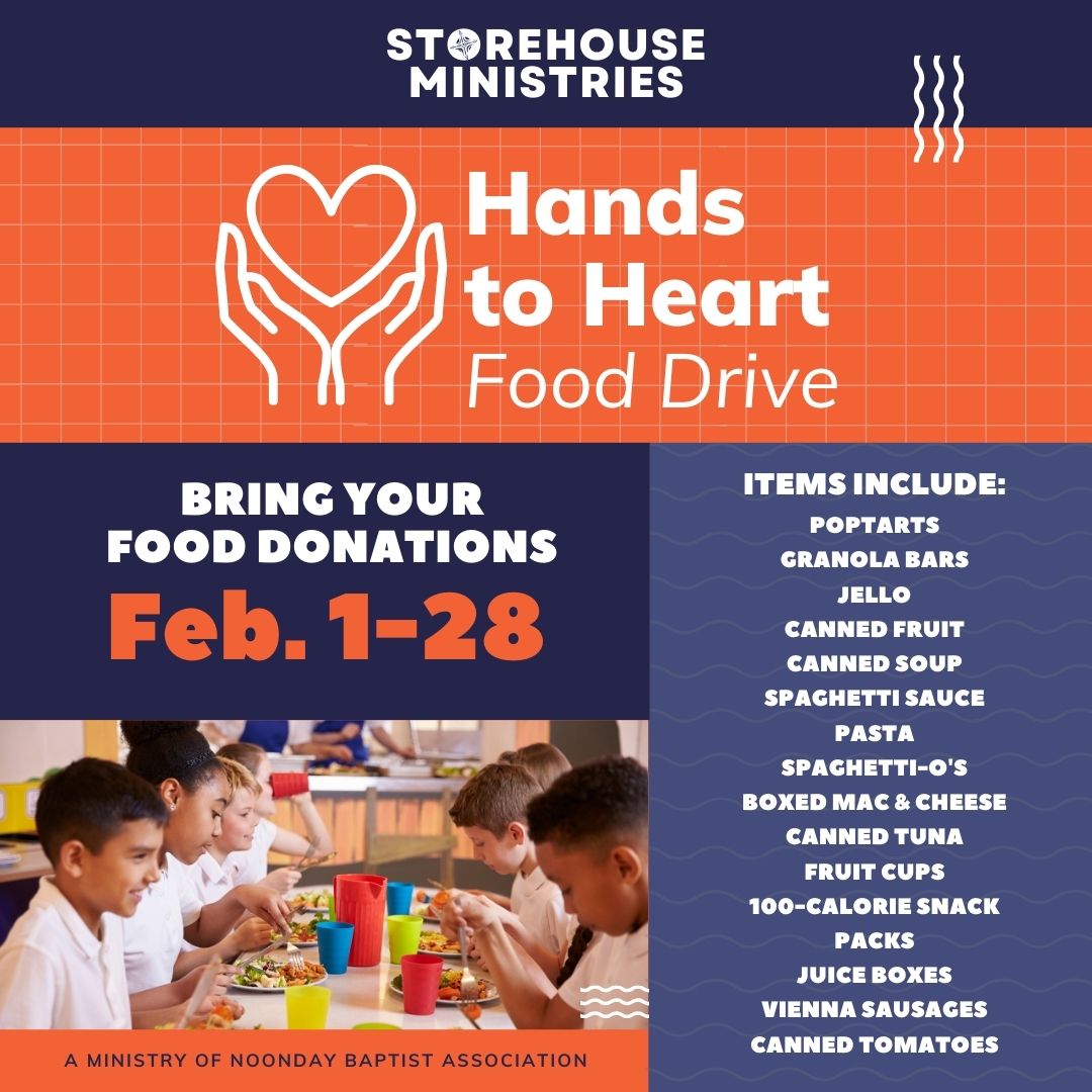 Hands to Heart Food Drive<br />
Storehouse Ministries<br />
Bring Your Food Donations Feb 1-28